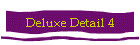 Deluxe Detail 4